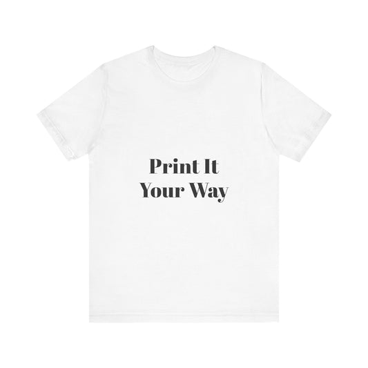 Customizable Print It Your Way Tee, Casual T-Shirt for Creative Souls, Unisex Jersey Tee, Perfect Gift for Artists, DIY Lovers, [...]