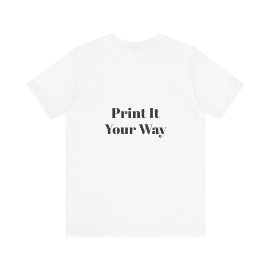 Customizable Print It Your Way Tee, Casual T-Shirt for Creative Souls, Unisex Jersey Tee, Perfect Gift for Artists, DIY Lovers, [...]